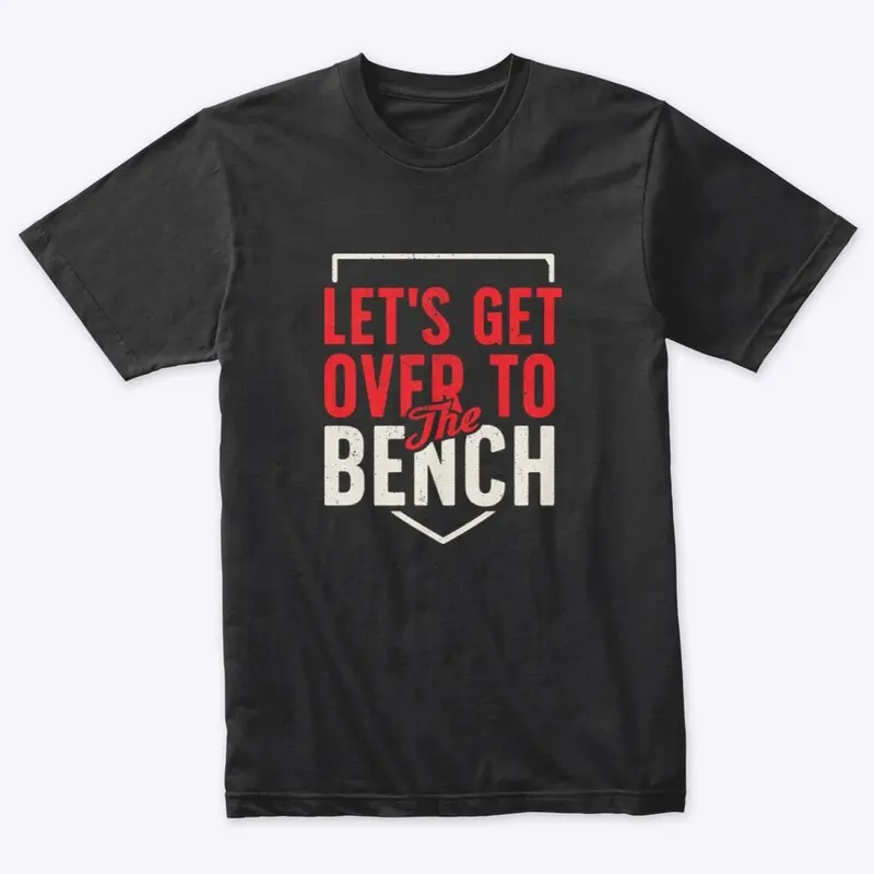 Let's Get Over to the Bench