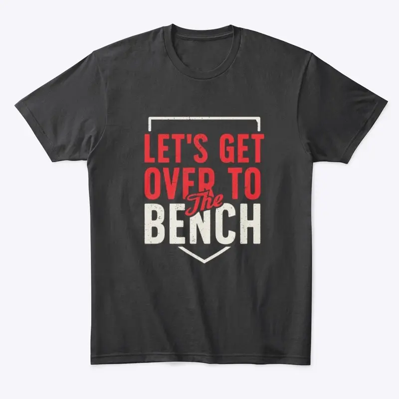 Let's Get Over to the Bench