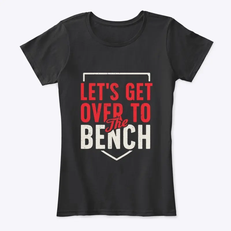 Let's Get Over to the Bench