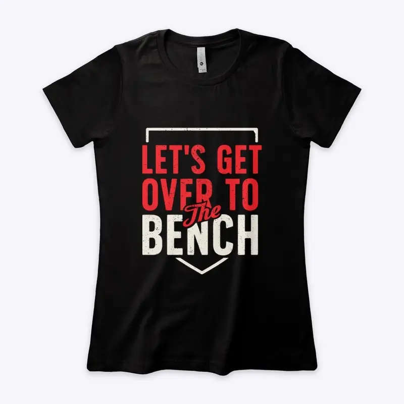 Let's Get Over to the Bench