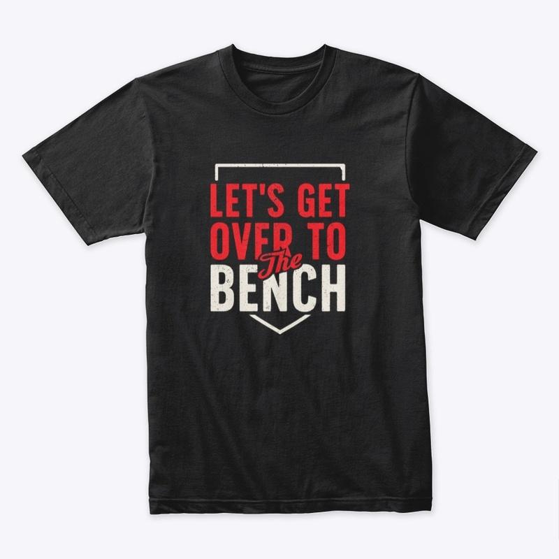 Let's Get Over to the Bench